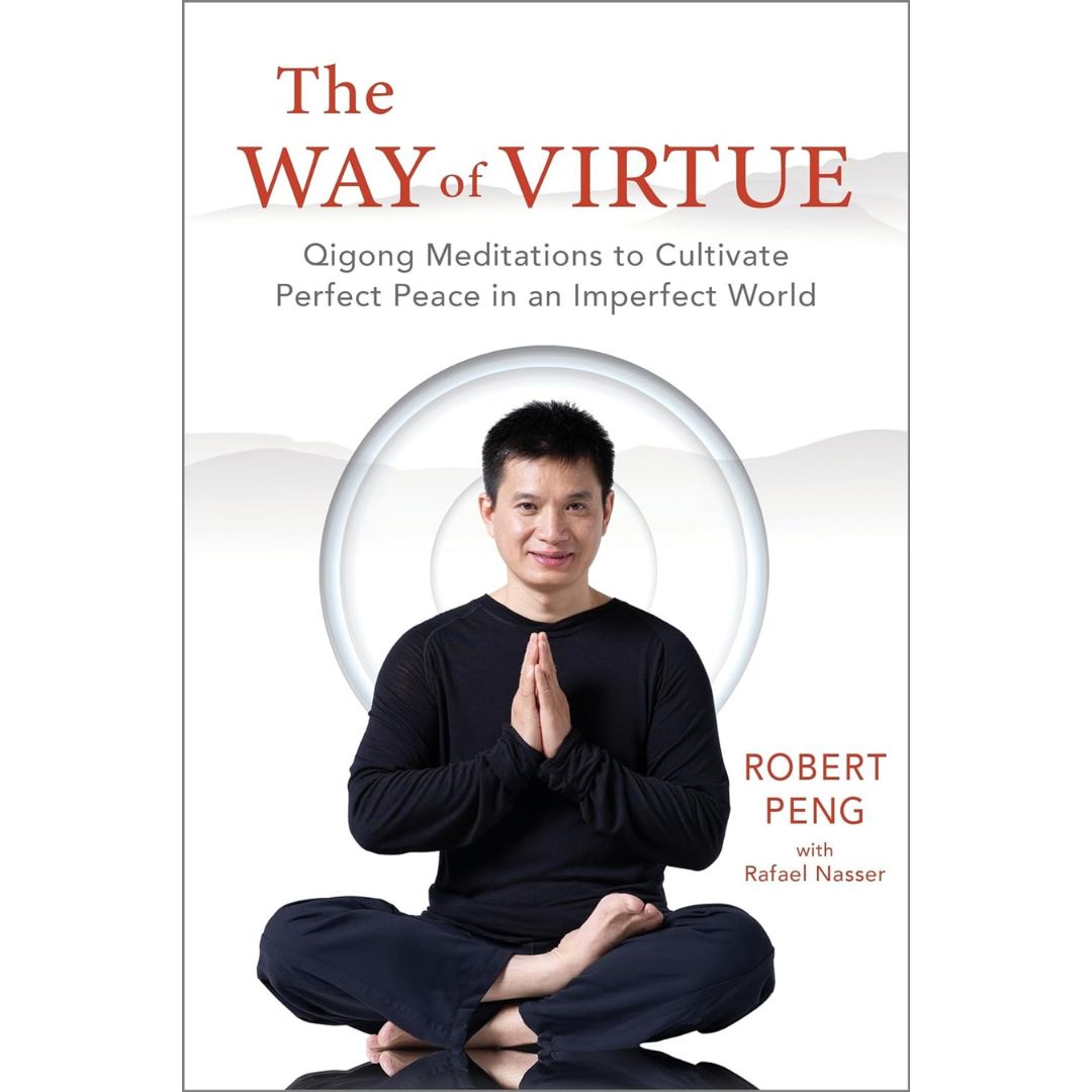 Robert Peng The Way of Virtue - Qigong-meditationer til at dyrke perfekt fred i en uperfekt verden